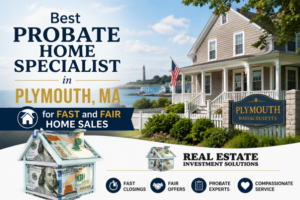 Read more about the article Best Probate Home Specialist in Plymouth, MA, for Fast and Fair Home Sales