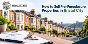 Read more about the article How to Sell Pre-Foreclosure Properties in Bristol City?